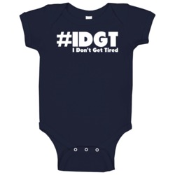 I Don't Get Tired #idgt Funny Baby One Piece I Don't Get Tired #idgt Funny Baby One Piece