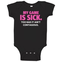 My Game Is Sick Too Bad It Ain't Contagious Sports Athlete Baby One Pi My Game Is Sick Too Bad It Ain't Contagious Sports Athlete Baby One Pi