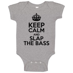 Keep Calm And Slap The Bass Baby One Piece Keep Calm And Slap The Bass Baby One Piece