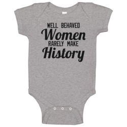 Well Behaved Women Rarely Make History Pro Feminism Baby One Piece Well Behaved Women Rarely Make History Pro Feminism Baby One Piece