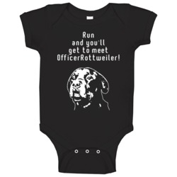 Funny Run And You'll Get To Meet Officer Rottweiler Baby One Piece Funny Run And You'll Get To Meet Officer Rottweiler Baby One Piece