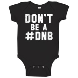 Don't Be A Dnb Funny Do Nothing Bitch Worn Look Baby One Piece Don't Be A Dnb Funny Do Nothing Bitch Worn Look Baby One Piece