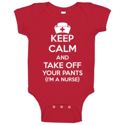 Keep Calm And Take Off Your Pants I'm A Nurse Funny Baby One Piece Keep Calm And Take Off Your Pants I'm A Nurse Funny Baby One Piece