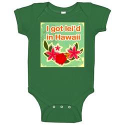 Funny I Got Lei'd Laid In Hawaii Baby One Piece Funny I Got Lei'd Laid In Hawaii Baby One Piece