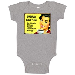 Drink Coffee Do Stupid Things Faster With More Energy Funny Baby One P Drink Coffee Do Stupid Things Faster With More Energy Funny Baby One P