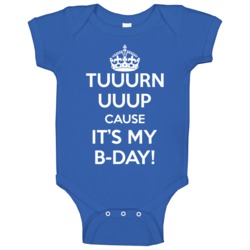 Turn Up Cause It's My Birthday Funny Keep Calm Parody Baby One Piece Turn Up Cause It's My Birthday Funny Keep Calm Parody Baby One Piece