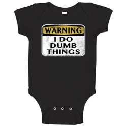 Warning I Do Dumb Things Funny Arrested Baby One Piece Warning I Do Dumb Things Funny Arrested Baby One Piece
