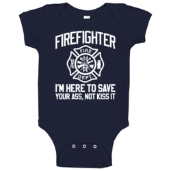 Firefighter I'm Here To Save Your Ass Not Kiss It Funny Baby One Piece Firefighter I'm Here To Save Your Ass Not Kiss It Funny Baby One Piece