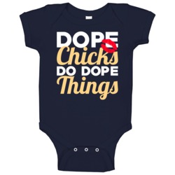 Dope Chicks Do Dope Things Baby One Piece Dope Chicks Do Dope Things Baby One Piece
