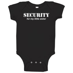 Security For My Little Sister Funny Big Brother Bro Baby One Piece Security For My Little Sister Funny Big Brother Bro Baby One Piece