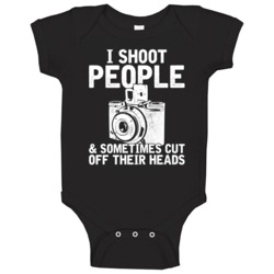 I Shoot People And Sometimes Cut Off Their Heads Photographer Baby One I Shoot People And Sometimes Cut Off Their Heads Photographer Baby One