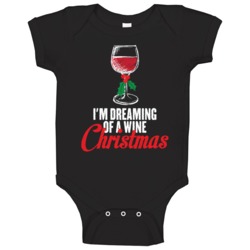 I'm Dreaming Of A Wine Christmas Funny Xmas Baby One Piece I'm Dreaming Of A Wine Christmas Funny Xmas Baby One Piece