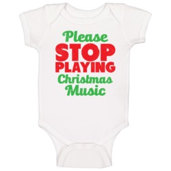 Please Stop Playing Christmas Music Funny Hate Xmas Worn Look Baby One Please Stop Playing Christmas Music Funny Hate Xmas Worn Look Baby One
