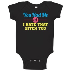 You Had Me At I Hate That Bitch Too Funny Friends Baby One Piece You Had Me At I Hate That Bitch Too Funny Friends Baby One Piece