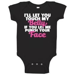 I'll Let You Touch My Belly If You Let Me Punch Your Face Baby One Pie I'll Let You Touch My Belly If You Let Me Punch Your Face Baby One Pie