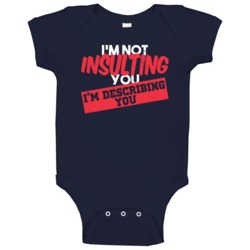 I'm Not Insulting You I'm Describing You Funny Worn Look Baby One Piec I'm Not Insulting You I'm Describing You Funny Worn Look Baby One Piec