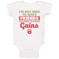 I'm Here To Make Gains Not Friends Fitness Gym Bodybuilding Baby One P I'm Here To Make Gains Not Friends Fitness Gym Bodybuilding Baby One P