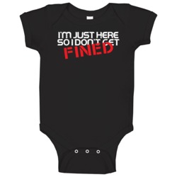 I'm Just Here So I Don't Get Fined Funny Worn Look Baby One Piece I'm Just Here So I Don't Get Fined Funny Worn Look Baby One Piece