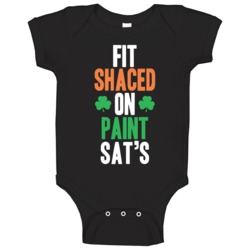 Fit Shaced On Paint Sat's Funny St Patrick's Day Shitfaced Baby One Pi Fit Shaced On Paint Sat's Funny St Patrick's Day Shitfaced Baby One Pi