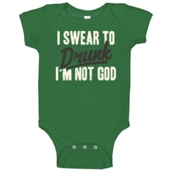 I Swear To Drunk I'm Not God Funny St Patrick's Day Worn Look Baby One I Swear To Drunk I'm Not God Funny St Patrick's Day Worn Look Baby One