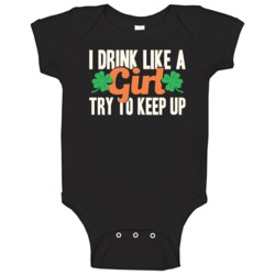 I Drink Like A Girl Try To Keep Up Funny St Patrick's Day Baby One Pie I Drink Like A Girl Try To Keep Up Funny St Patrick's Day Baby One Pie