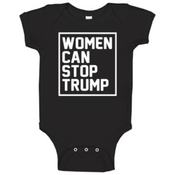Women Can Stop Trump Hillary Clinton President Campaign Baby One Piece Women Can Stop Trump Hillary Clinton President Campaign Baby One Piece