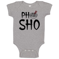 Pho Sho Vietnamese Food Fan Funny Quote Parody Baby One Piece Pho Sho Vietnamese Food Fan Funny Quote Parody Baby One Piece