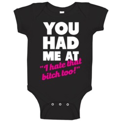 You Had Me At I Hate That Bitch Too Funny Mean Baby One Piece You Had Me At I Hate That Bitch Too Funny Mean Baby One Piece