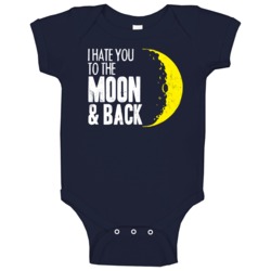 I Hate You To The Moon And Back Mean Worn Look Baby One Piece I Hate You To The Moon And Back Mean Worn Look Baby One Piece