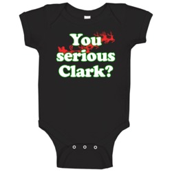 You Serious Clark Christmas Vacation Movie Quote Holiday Gift Baby One