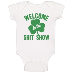 Welcome To The Shit Show St Patrick's Day Baby One Piece Welcome To The Shit Show St Patrick's Day Baby One Piece