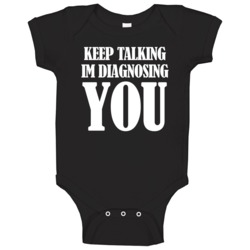 Keep Talking I'm Diagnosing You Funny Therapist Joke Baby One Piece Keep Talking I'm Diagnosing You Funny Therapist Joke Baby One Piece