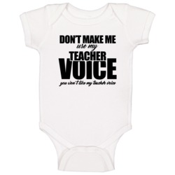 Dont Make Me Use My Teacher Voice Funny Teachers Baby One Piece Dont Make Me Use My Teacher Voice Funny Teachers Baby One Piece