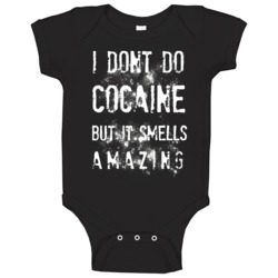 I Dont Do Cocaine But It Smells Amazing Baby One Piece I Dont Do Cocaine But It Smells Amazing Baby One Piece