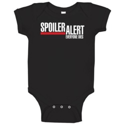 Spoiler Alert Everyone Dies Greys Anatomy Baby One Piece Spoiler Alert Everyone Dies Greys Anatomy Baby One Piece