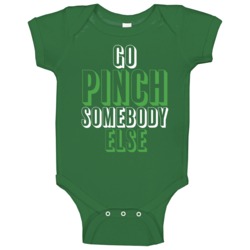 Go Pinch Somebody Else Funny St Patricks Day Baby One Piece Go Pinch Somebody Else Funny St Patricks Day Baby One Piece