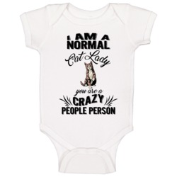 I Am A Normal Cat Lady You Are A Crazy People Person Animal Lovers Bab