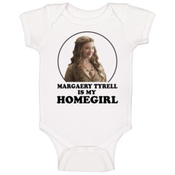 Game Of Thrones Margaery Tyrell Is My Homegirl Funny Parody Fan Baby O Game Of Thrones Margaery Tyrell Is My Homegirl Funny Parody Fan Baby O