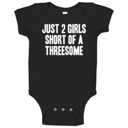 Just Two Girls Short Of A Threesome Funny Party Baby One Piece Just Two Girls Short Of A Threesome Funny Party Baby One Piece