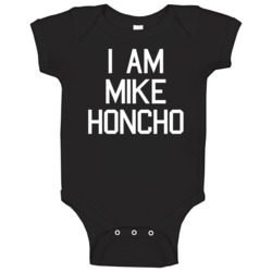 I Am Mike Honcho Talladega Nights Baby One Piece I Am Mike Honcho Talladega Nights Baby One Piece