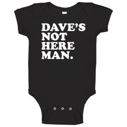 Dave's Not Here Man Cheech And Chong Funny Stoner Movie Quote Baby One Dave's Not Here Man Cheech And Chong Funny Stoner Movie Quote Baby One