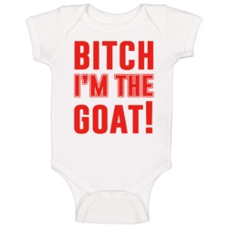 Bitch I'm The Goat Tom Brady Baby One Piece Bitch I'm The Goat Tom Brady Baby One Piece