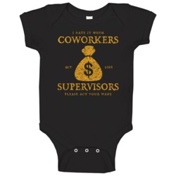 I Hate When Coworkers Act Like Supervisors Funny Job T Baby One Piece I Hate When Coworkers Act Like Supervisors Funny Job T Baby One Piece