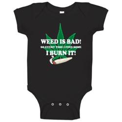 Weed Is Bad So I Burn It Funny Weed Stoners Baby One Piece Weed Is Bad So I Burn It Funny Weed Stoners Baby One Piece