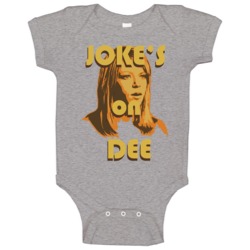 Jokes On Dee Always Sunny In Philadelphia Baby One Piece Jokes On Dee Always Sunny In Philadelphia Baby One Piece