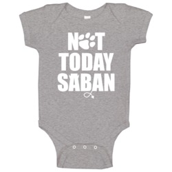 Not Today Saban Clemson University Sports Supporter Baby One Piece Not Today Saban Clemson University Sports Supporter Baby One Piece