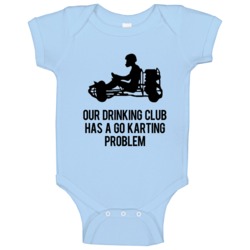 Our Drinking Club Has A Go Karting Problem Funny Baby One Piece Our Drinking Club Has A Go Karting Problem Funny Baby One Piece