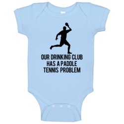 Our Drinking Club Has A Paddle Tennis Problem Funny Baby One Piece Our Drinking Club Has A Paddle Tennis Problem Funny Baby One Piece