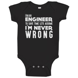 I'm An Engineer Let's Assume I'm Never Wrong Engineering Funny Baby On I'm An Engineer Let's Assume I'm Never Wrong Engineering Funny Baby On
