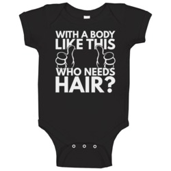 With A Body Like This Who Needs Hair Funny Bald Hairless Baby One Pie With A Body Like This Who Needs Hair Funny Bald Hairless Baby One Pie
